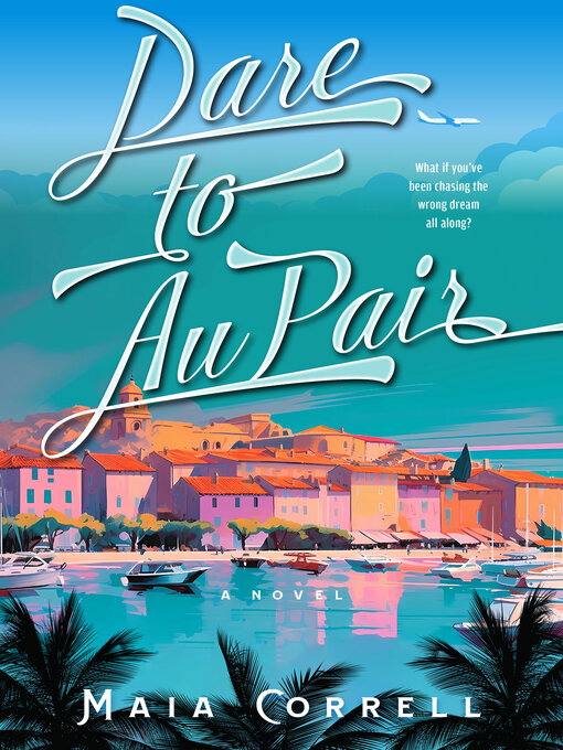 Title details for Dare to Au Pair by Maia Correll - Available